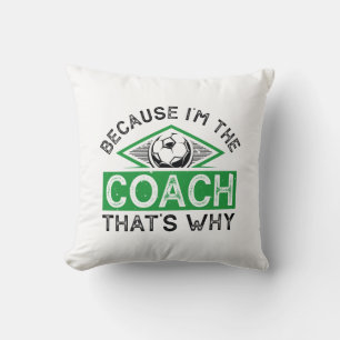 Because I’m The Coach That’s Why Cushion