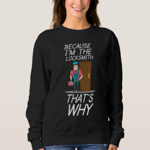 Because I`m The Locksmith Lock Picking Pick Picker Sweatshirt