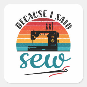 Because I Said Sew Funny Retro Sewing Machine Square Sticker