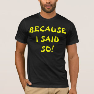 Because I Said So (Big Letters) T-Shirt