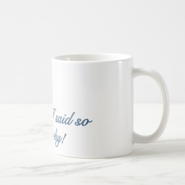 Because I said so Coffee Mug (Right)