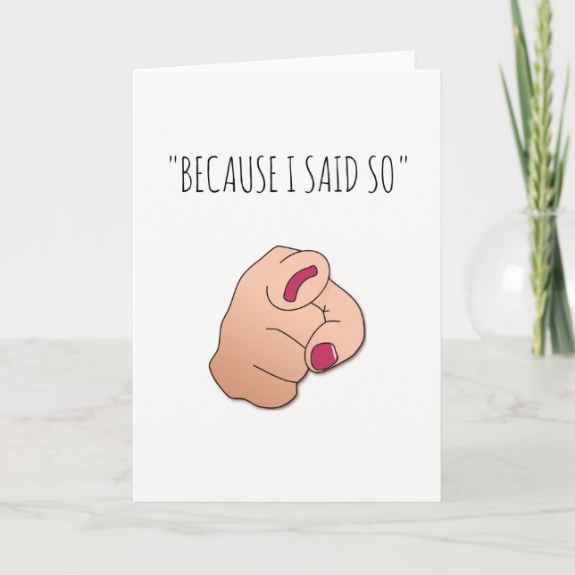 'Because I Said So' Funny Mothers Day Card (Front)