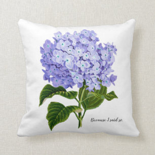 Because I Said So Hydrangea Botanical Floral Cushion