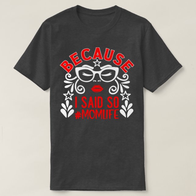 Because I Said So Mum Life 1 T-Shirt (Design Front)
