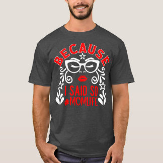 Because I Said So Mum Life 1 T-Shirt