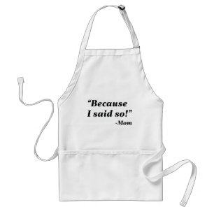 Because I Said So Standard Apron