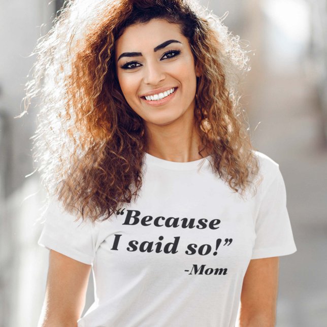 Because I Said So T-Shirt (Because I Said So Mom T-Shirt)