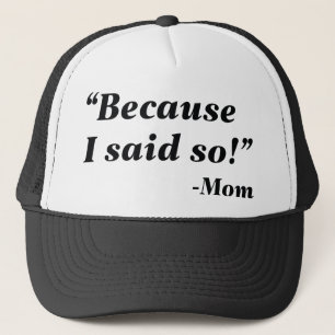 Because I Said So Trucker Hat