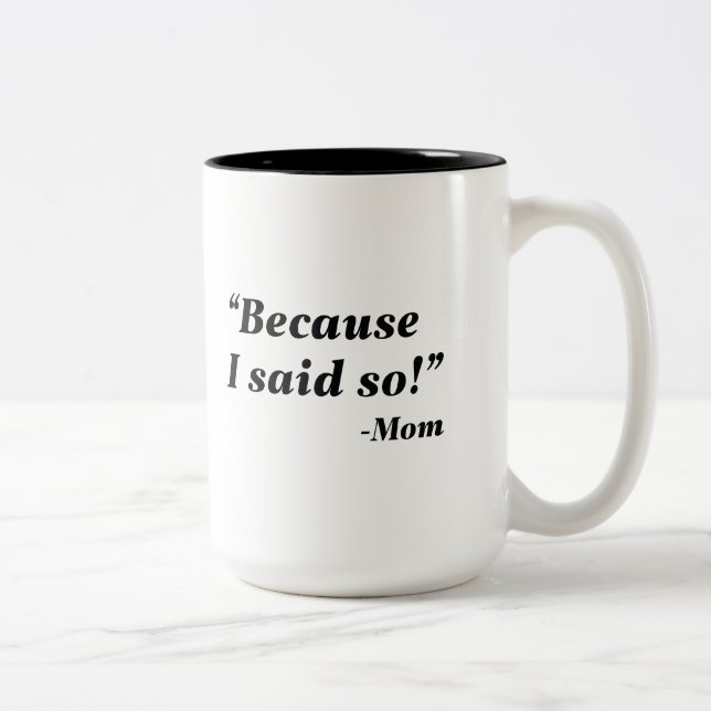 Because I Said So Two-Tone Coffee Mug (Right)