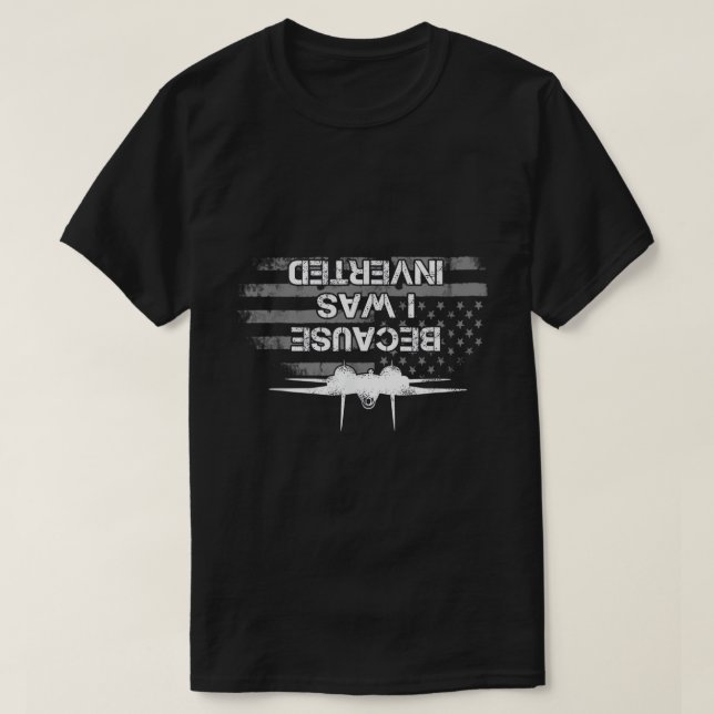 Because I Was Inverted Shirt Navy F-14 Fighter Jet (Design Front)