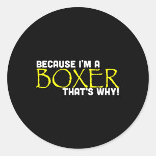 Because I'm A Boxer That's Why Funny Gift Boxing  Classic Round Sticker