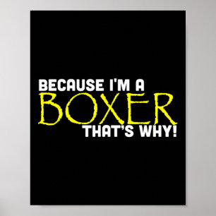 Because I'm A Boxer That's Why Funny Gift Boxing Poster