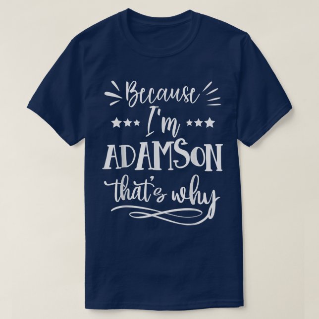 Because Im Adamson Thats why funny  T-Shirt (Design Front)