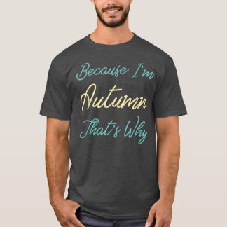Because Im Autumn Thats Why Personalised First Nam T-Shirt