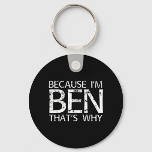Because Im Ben Thats Why Fun Funny Key Ring