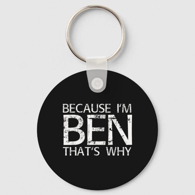 Because Im Ben Thats Why Fun Funny Key Ring (Front)
