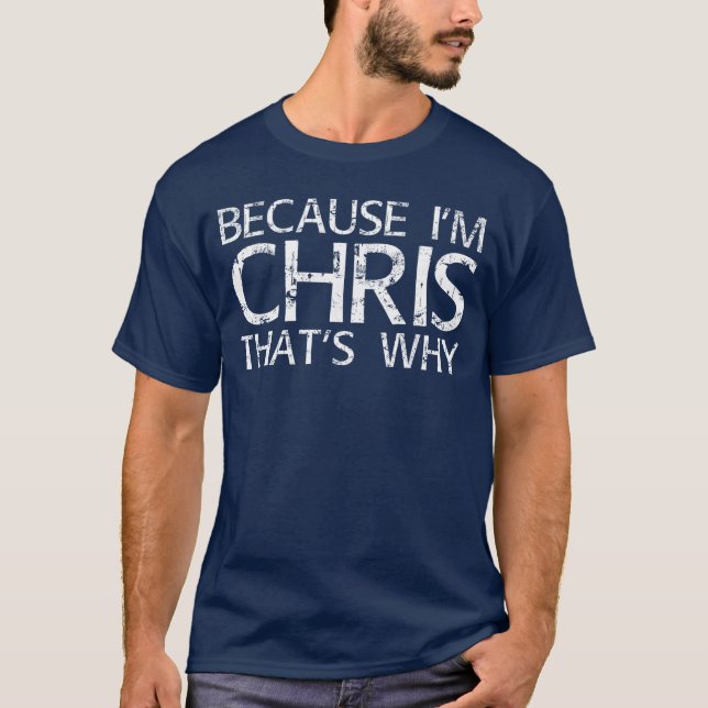 Because Im Chrishats WHY Fun Funny Gift Idea boy T-Shirt (Front)