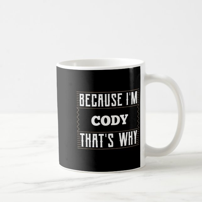 Because I'm Cody Name Cody  Coffee Mug (Right)