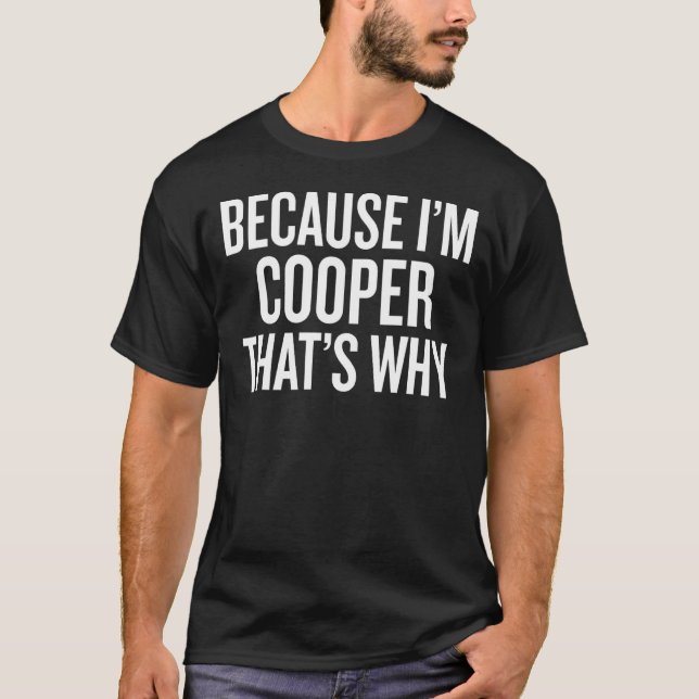 Because I'm COOPER That's Why T-Shirt (Front)