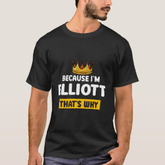 Because Im Elliott T Why Name Humour Nickname T-Shirt