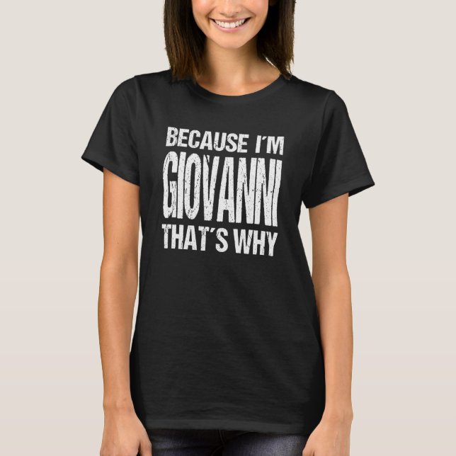 BECAUSE I'M GIOVANNI THAT'S WHY Fun T-Shirt (Front)