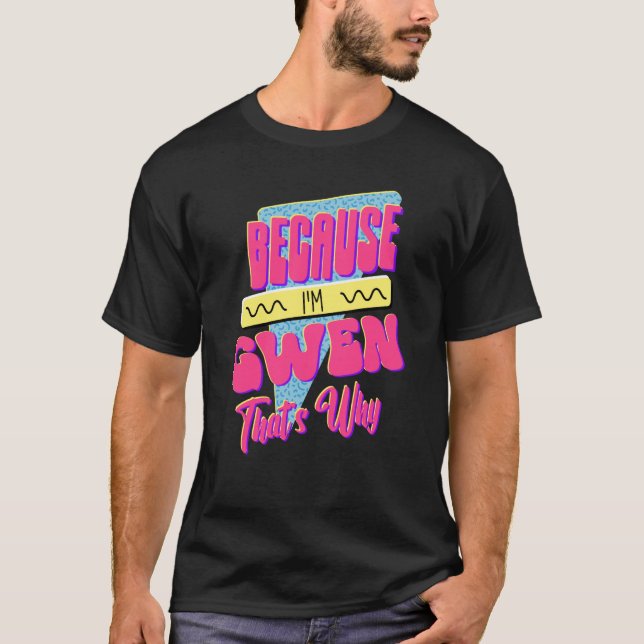 Because I'm Gwen That's Why T-Shirt (Front)