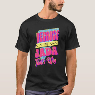 Because I'm Jada That's Why T-Shirt