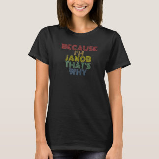 Because I'm Jakob That's Why  Personalised T-Shirt