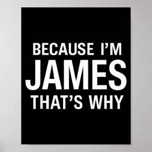 Because Im James Thats Why Fun Funny d Name Poster