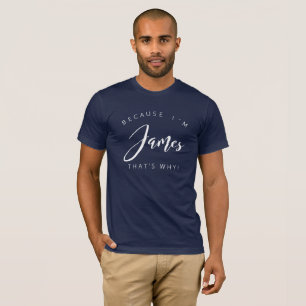 Because I'm James that's why! T-Shirt