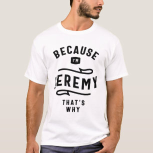 Because I'm Jeremy That's Why Custom Name Jeremy T-Shirt