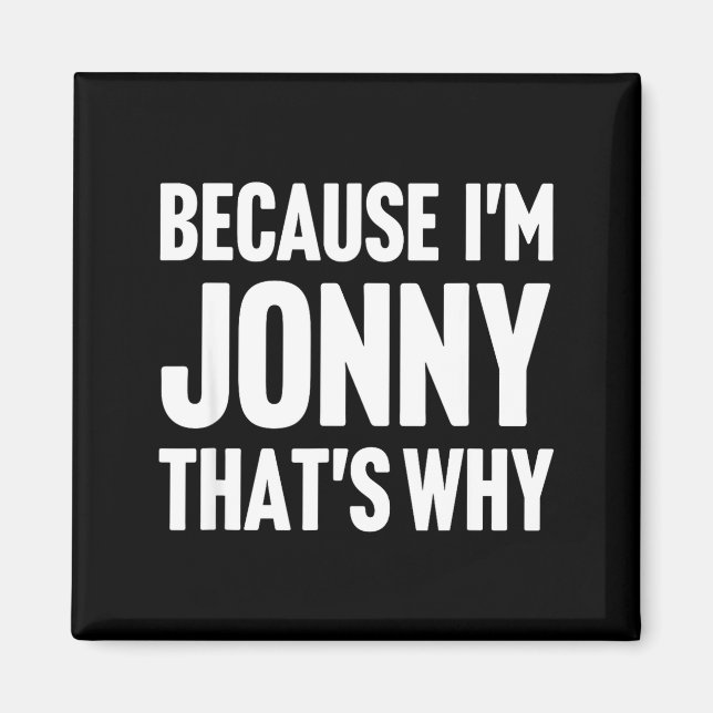 Because i'm jonny that's why am name  magnet (Front)
