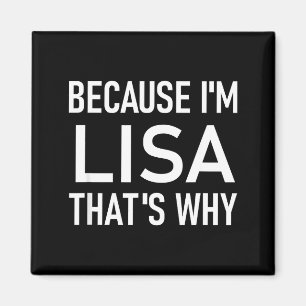 Because I'm Lisa That's Why, Funny, Jokes, Sarcast Magnet