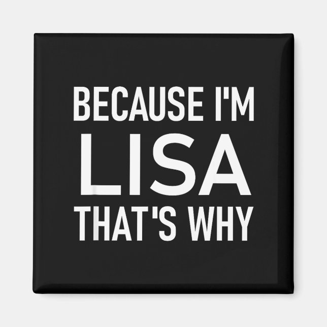 Because I'm Lisa That's Why, Funny, Jokes, Sarcast Magnet (Front)