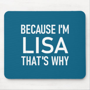 Because I'm Lisa That's Why, Funny, Jokes, Sarcast Mouse Pad