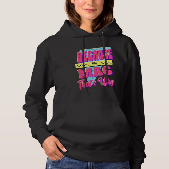 Because I'm Mac That's Why Hoodie (Front)