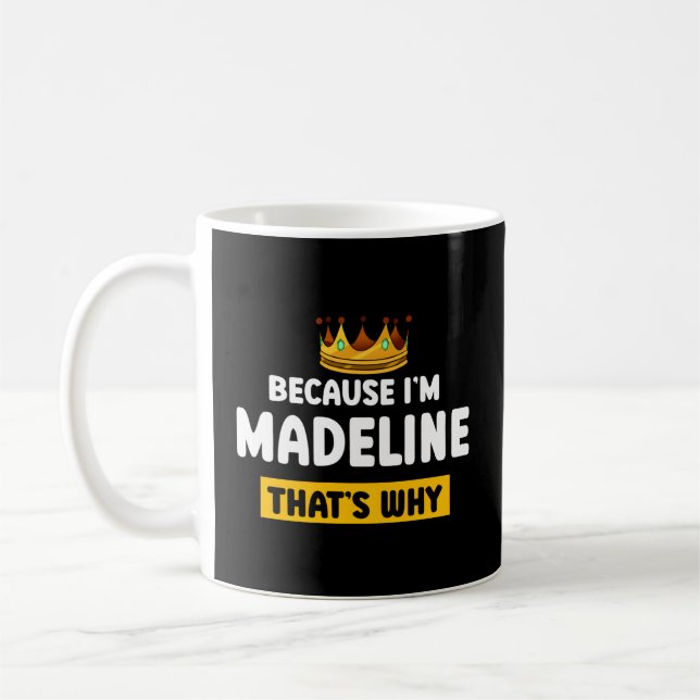 Because Im Madeline T Why Name Humour Nickname Coffee Mug (Left)