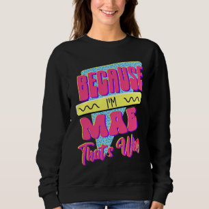 Because I'm Mae That's Why Sweatshirt