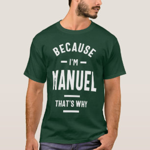 Because I'm Manuel Funny Novelty Gifts Name T-Shirt