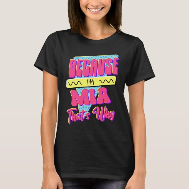 Because I'm Mia That's Why T-Shirt (Front)