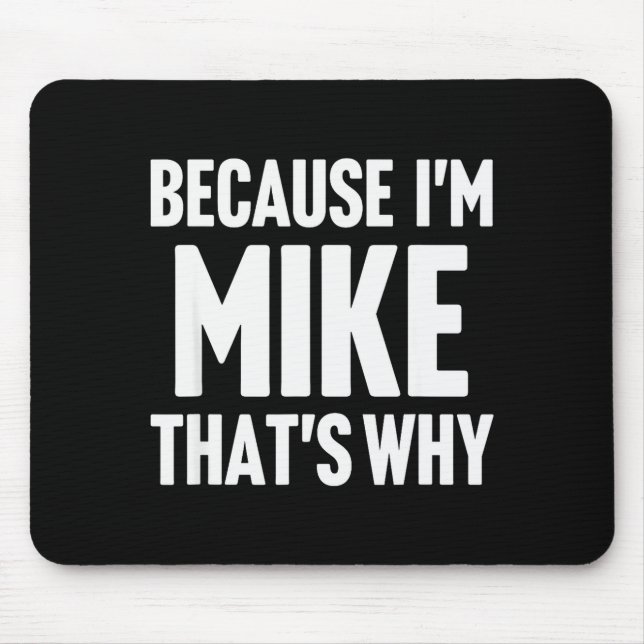 Because I'm Mike That's Why Am D Name  Mouse Pad (Front)