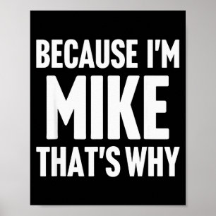 Because I'm Mike That's Why Am D Name  Poster