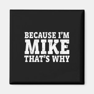 Because Im Mike Thats Why Personalised Fathers Day Magnet