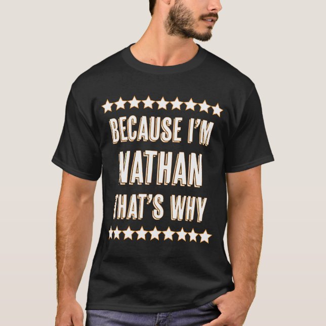 Because I'm  NATHAN  That's Why Funny Name T-Shirt (Front)