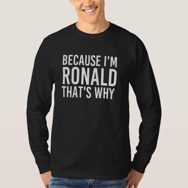 Because I'm Ronald That's Why Fun Funny Idea T-Shirt (Front)