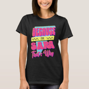 Because I'm Sara That's Why T-Shirt