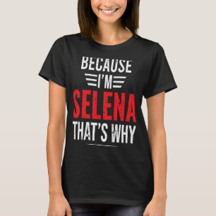Because I'm SELENA That's Why  SELENA T-Shirt