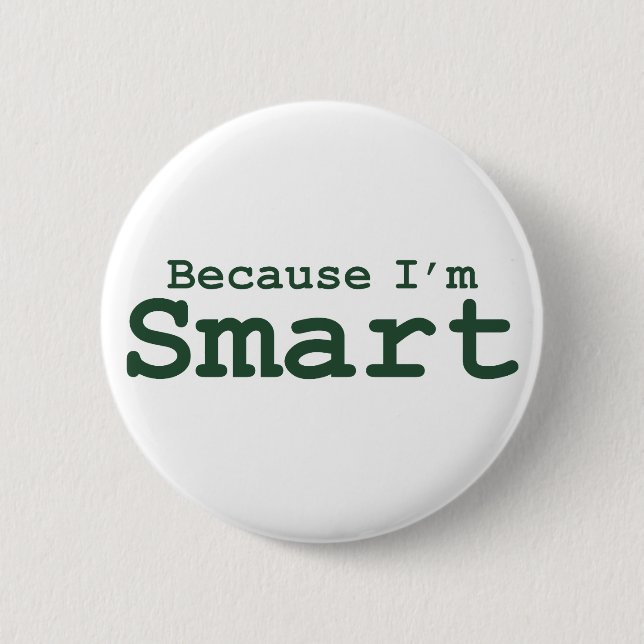 Because I'm Smart Gifts 6 Cm Round Badge (Front)