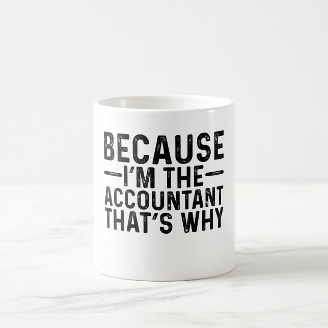 Because I'M The Accountant That's Why  Coffee Mug (Center)