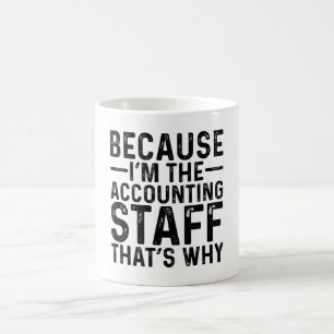 Because I'M The Accounting Staff That's Why Coffee Mug